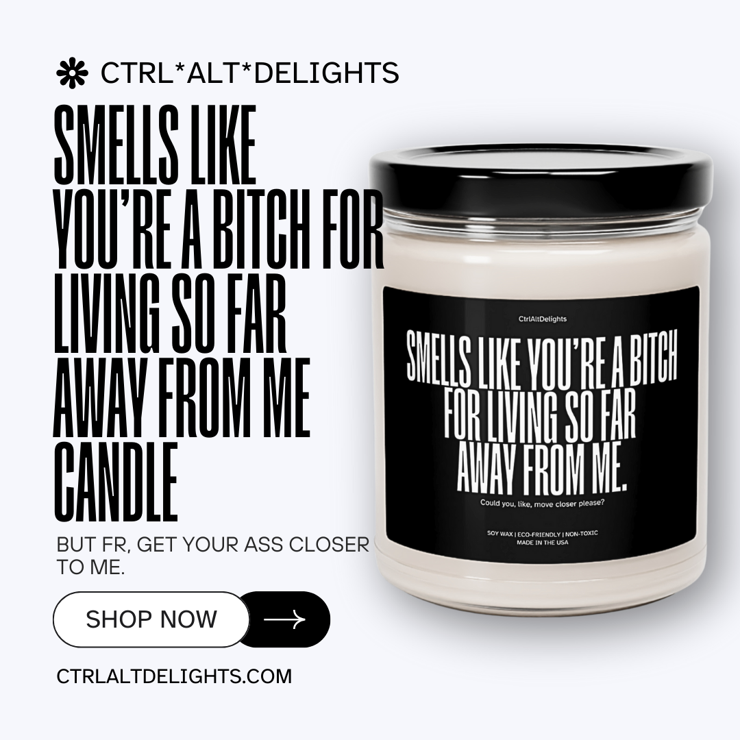 This eco-friendly soy candle features a bold, funny message for long-distance friends: Smells like you’re a bitch for living so far away from me. Perfect sarcastic gift to bring humor and fun to any space.