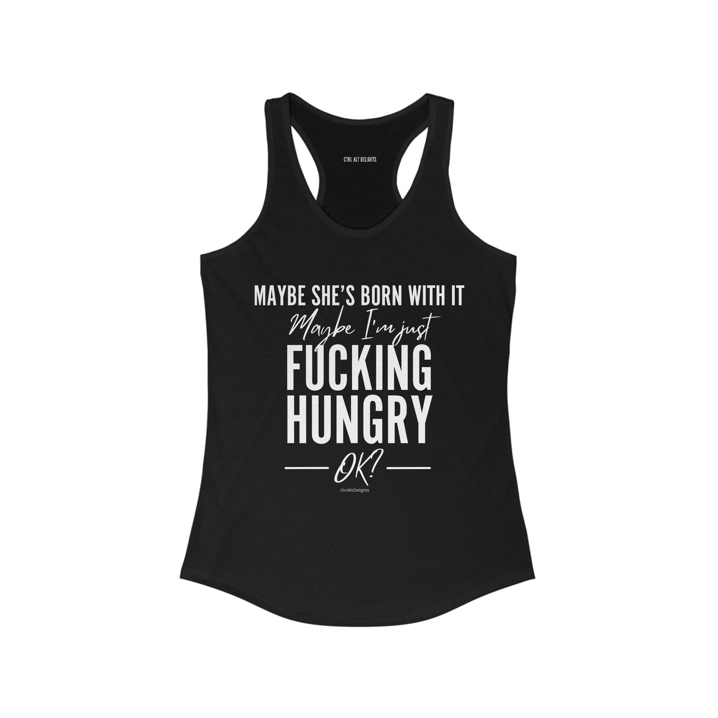 Black tank top with bold white text that reads Maybe She’s Born With It, Maybe I’m Just F***ing Hungry in a humorous design. Perfect for fitness enthusiasts or anyone with a sense of humor, ideal for workouts or casual wear.