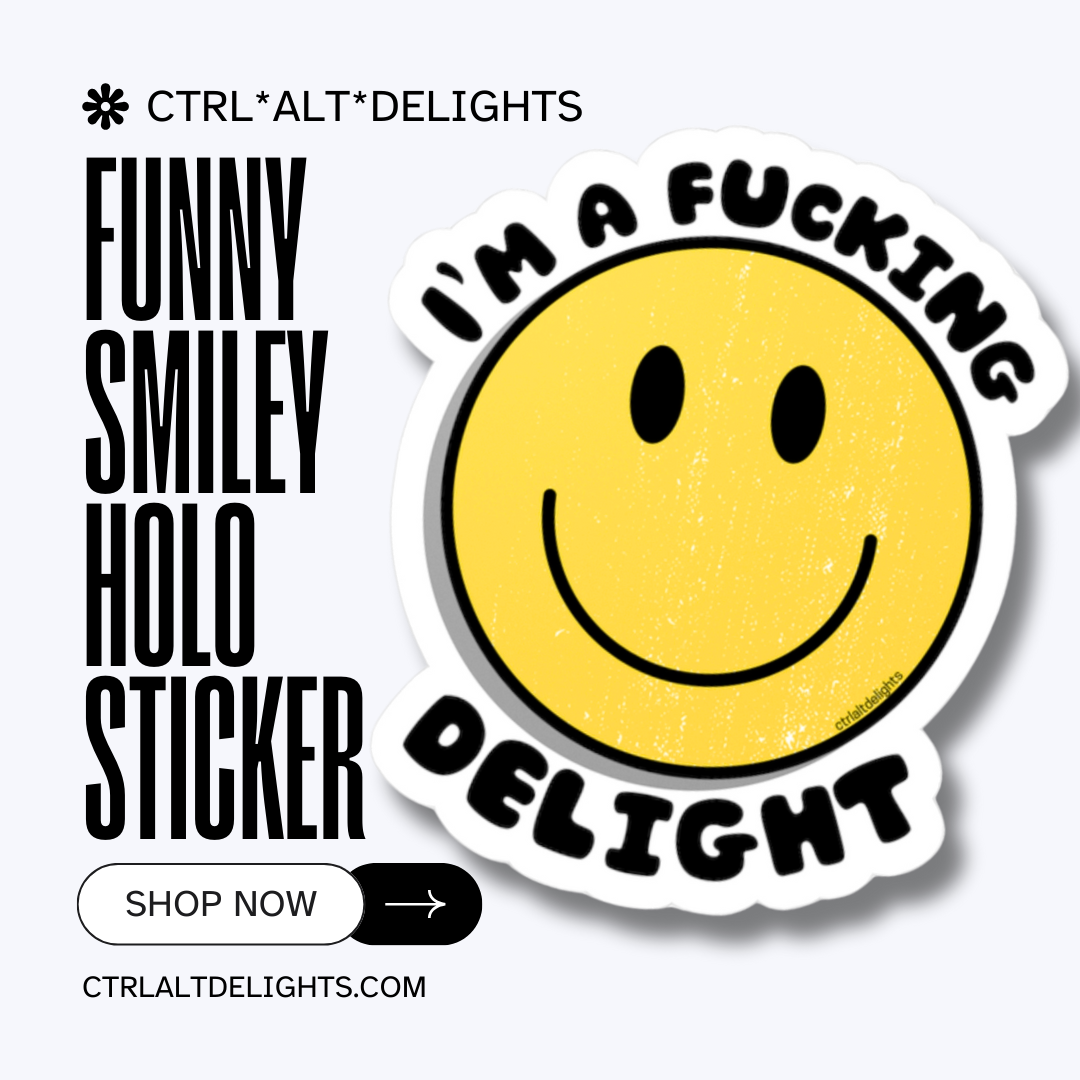 A holographic sticker featuring a smiley face with the bold text I'm a F**king Delight. Perfect for adding humor and positivity to your belongings.