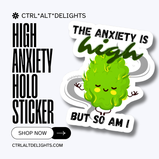 Holographic sticker featuring a cute cannabis bud meditating with the phrase 'The Anxiety is High But So Am I.' A perfect gift for stoners or anyone who enjoys playful anxiety relief humor.