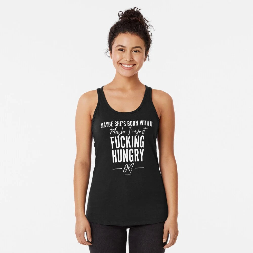 Black tank top with bold white text that reads Maybe She’s Born With It, Maybe I’m Just F***ing Hungry in a humorous design. Perfect for fitness enthusiasts or anyone with a sense of humor, ideal for workouts or casual wear.