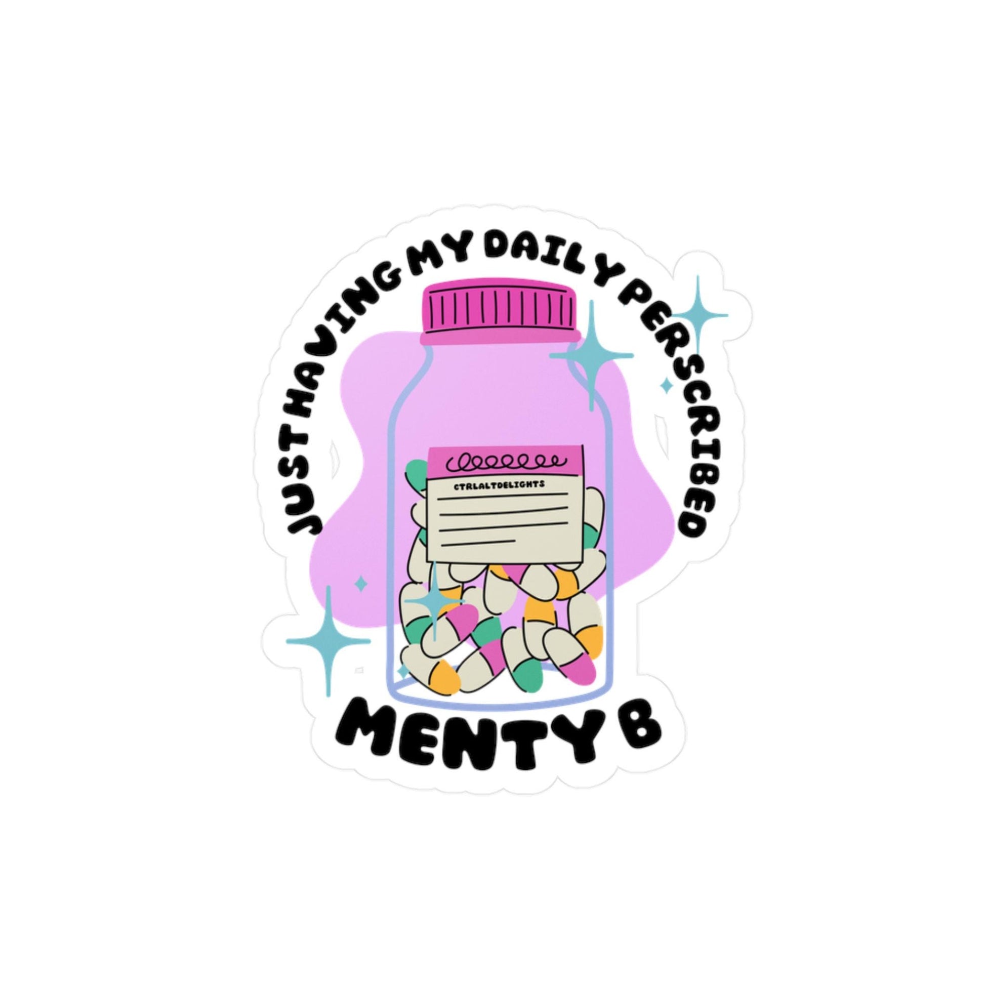 Holographic sticker featuring a prescription bottle with the words 'Just Having My Daily Prescription of Menty B.' Perfect for mental health humor and adding some fun to your laptop, water bottle, or journal.