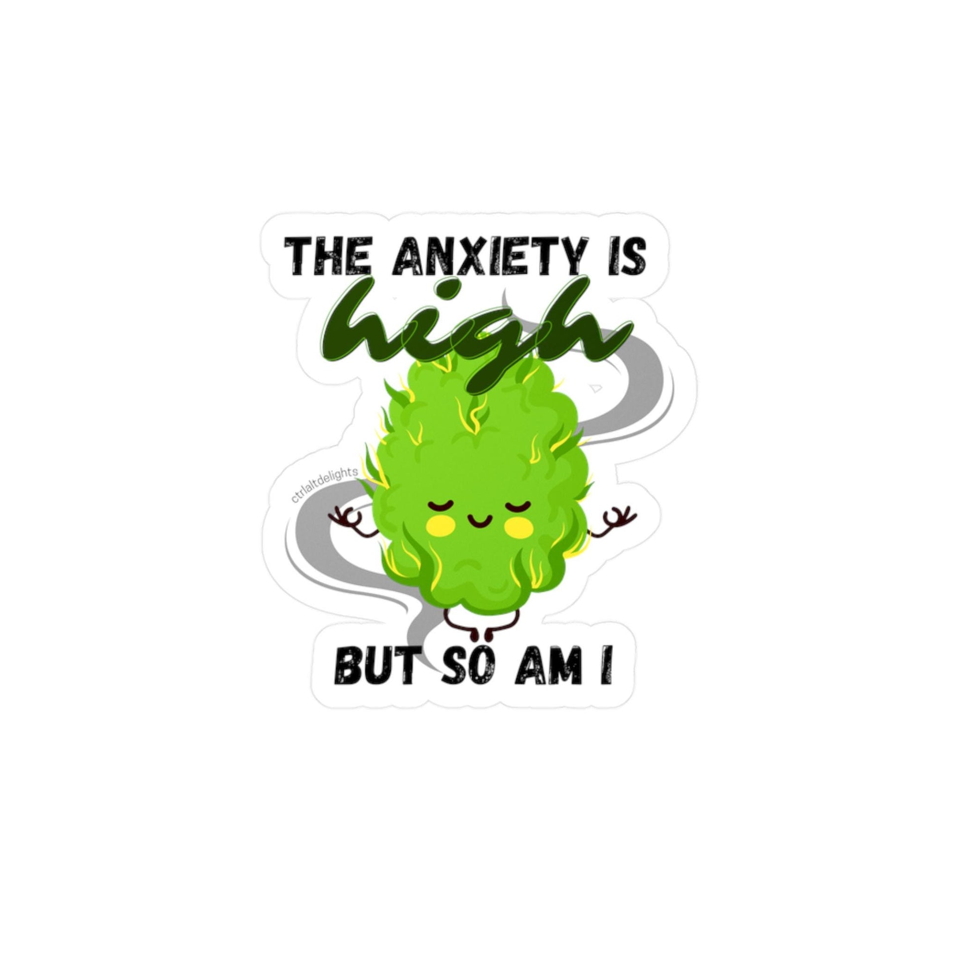 Holographic sticker featuring a cute cannabis bud meditating with the phrase 'The Anxiety is High But So Am I.' A perfect gift for stoners or anyone who enjoys playful anxiety relief humor.