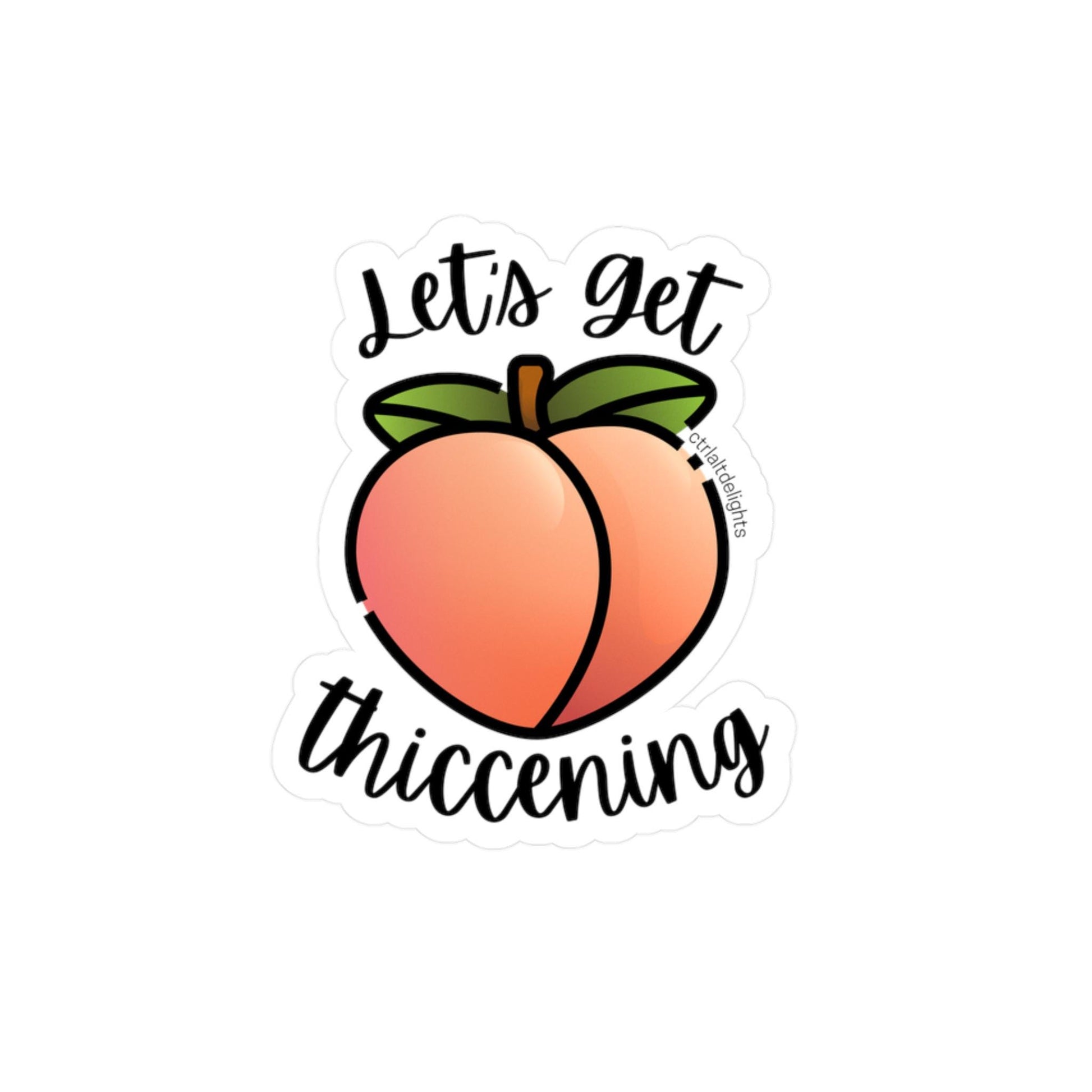 Holographic "Let's Get Thiccening" peach sticker featuring a cute peach design. Perfect for decorating water bottles, laptops, journals, or any surface that needs a fun, thicc touch.