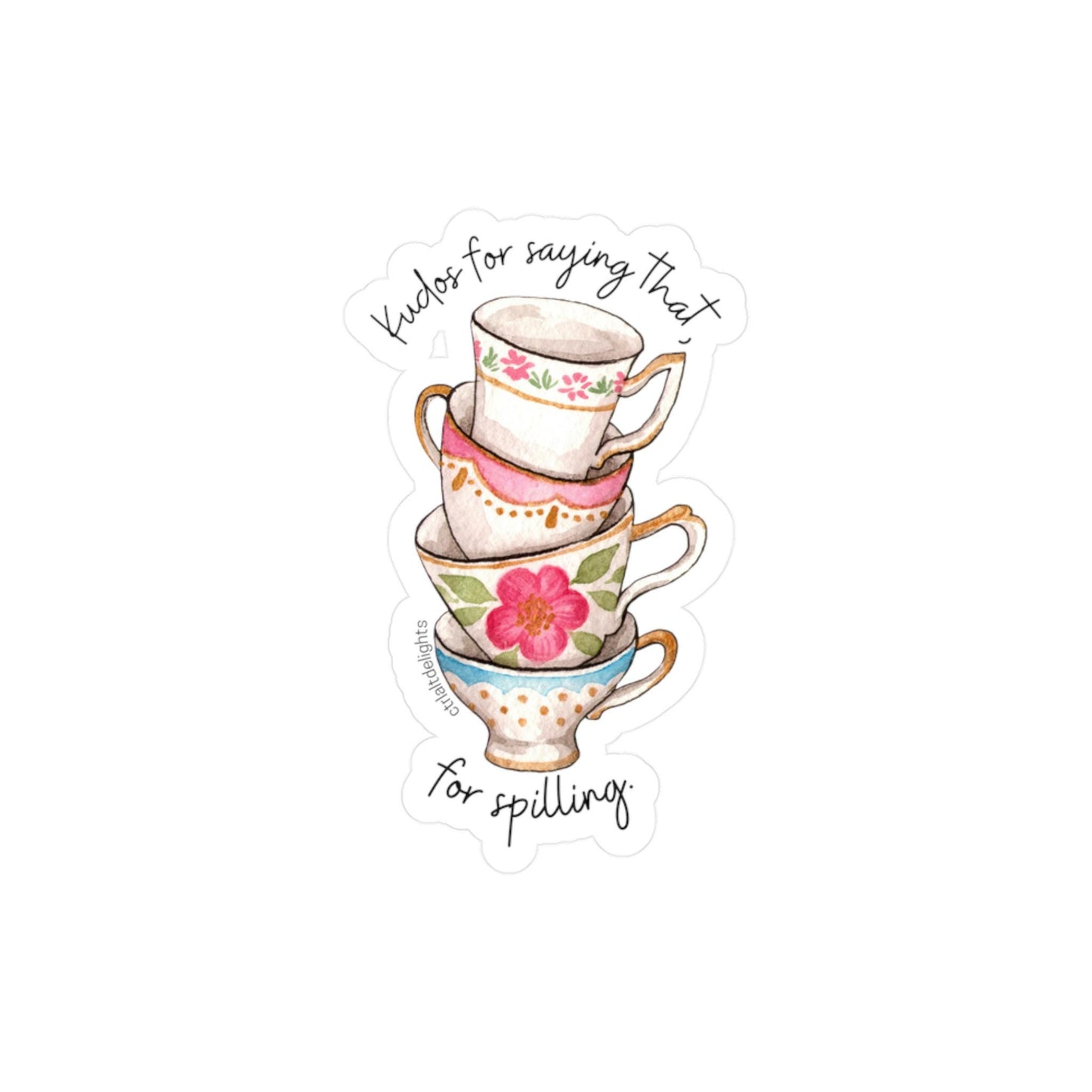 Whimsical vinyl sticker featuring a stack of colorful tea cups with the phrase Kudos for saying that. Perfect for tea lovers and those who enjoy spilling the tea. Great for decorating laptops or journals